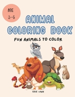 ANIMAL COLORING BOOK: Fun Animals to Color - Age 3 to 5 years B0BCSBGN8S Book Cover