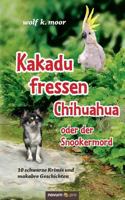 Kakadu Fressen Chihuahua - Oder Der Snookermord 3990487108 Book Cover