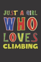 Just A Girl Who Loves Climbing: Climbing Lovers Girl Funny Gifts Dot Grid Journal Notebook 6x9 120 Pages 1676674373 Book Cover
