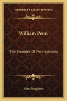 William Penn: The Founder of Pennsylvania 1162944714 Book Cover