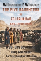THE FIVE DAUGHTERS OF ZELOPHEHAD AND THEIR TRIBE: A 30 - Day Devotional Story and Prayer for Every Daughter of the King B0GXDSPKQ7 Book Cover