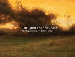 The Spirit and the Bush - Painting Devotionals by Thomas Kegler 1733413901 Book Cover
