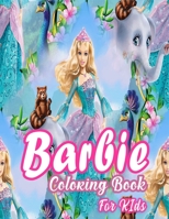 Barbie Coloring Book For Kids: Barbie Princes Coloring Book With Perfect Images For All Ages (Exclusive Coloring Pages For Girls) (Volume 1) 1671216784 Book Cover