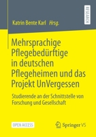 Mehrsprachige Pflegebedürftige in deutschen Pflegeheimen und das Projekt UnVergessen: Studierende an der Schnittstelle von Forschung und Gesellschaft 3658338679 Book Cover