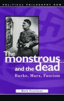 Monstrous and the Dead: Burke, Marx, Fascism (University of Wales Press - Political Philosophy Now) 0708319033 Book Cover