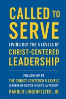 Called to Serve: Living out the 5 Levels of Christ Centered Leadership B0FN3VYCK6 Book Cover