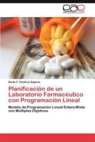 Planificación de un Laboratorio Farmacéutico con Programación Lineal: Modelo de Programación Lineal Entera Mixta con Múltiples Objetivos 3847350161 Book Cover