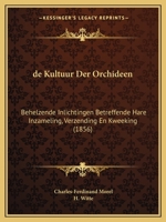 de Kultuur Der Orchideen: Behelzende Inlichtingen Betreffende Hare Inzameling, Verzending En Kweeking (1856) 116039282X Book Cover