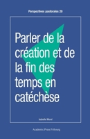 Parler de la création et de la fin des temps en catéchèse (French Edition) 2889810208 Book Cover