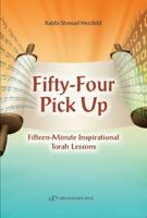 Fifty-Four Pick Up: Fifteen Minute Inspirational Torah Lessons 9652295582 Book Cover