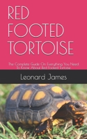 RED FOOTED TORTOISE: The Complete Guide On Everything You Need To Know About Red Footed Tortoise B08QRB3DZ7 Book Cover