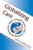 Globalizing Care: Ethics, Feminist Theory and International Relations (Feminist Theory and Politics) 0813333571 Book Cover
