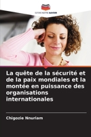 La quête de la sécurité et de la paix mondiales et la montée en puissance des organisations internationales (French Edition) 6208041732 Book Cover