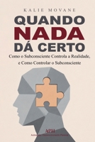Quando Nada Dá Certo: Como o Subconsciente Controla a Realidade, e Como Controlar o Subconsciente (Portuguese Edition) 6597587804 Book Cover