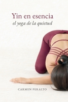 Yin en esencia. El Yoga de la quietud: Un enfoque sensible y funcional del Yin Yoga (Spanish Edition) B0GJSHMMF4 Book Cover