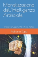 Monetizzazione dell'Intelligenza Artificiale: Strategie e Opportunità nell'Era Digitale B0CGL392ZR Book Cover