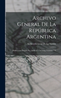 Archivo General De La Rep�blica Argentina: Publicacion Dirijida Por Adolfo P. Carranza, Volumes 7-8 0270310231 Book Cover