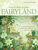 How to Draw and Paint Fairyland: A Step-by-Step Guide to Creating the World of Fairies 0764139533 Book Cover