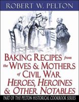 Baking Recipes of Civil War Heroes & Heroines 0741425890 Book Cover