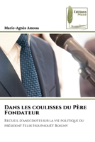 Dans les coulisses du Père Fondateur: Recueil d’anecdotes sur la vie politique du président Felix Houphouët Boigny (French Edition) 6204966294 Book Cover