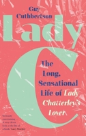 Lady C: The Long Sensational Life of Lady Chatterley’s Lover 0300266375 Book Cover