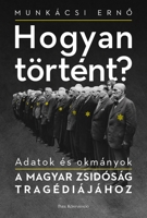 Hogyan történt?: Adatok és okmányok a magyar zsidóság tragédiájához 0228011205 Book Cover