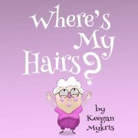 Where's My Hairs? 1983479691 Book Cover
