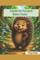 Esquilla the Porcupine Makes Friends B0H5FXTM6D Book Cover