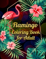 Flamingo Coloring Book for Adults: Best Adult Coloring Book with Fun, Easy, flower pattern and Relaxing Coloring Pages 1677861282 Book Cover