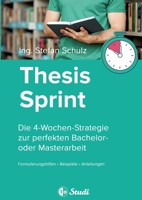 Thesis-Sprint: Abschlussarbeit in 4 Wochen: Die 4-Wochen-Strategie zur perfekten Bachelor- oder Masterarbeit (German Edition) 3347986644 Book Cover