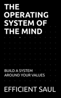 The Operating System of the Mind: Build a System Around Your Values (Data & Systems Thinking Series) B0FKNLDYG9 Book Cover