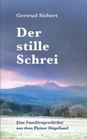 Der stille Schrei: Eine Familiengeschichte aus dem Pleiser Hügelland (German Edition) 3696356387 Book Cover