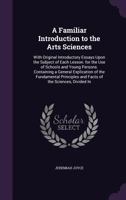 A Familiar Introduction to the Arts Sciences 1120116686 Book Cover
