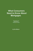 What Consumers Need To Know About Mortgages: A Guide About What Really Happens From A Mortgage Insider 1507673442 Book Cover