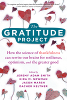 The Gratitude Project: How the Science of Thankfulness Can Rewire Our Brains for Resilience, Optimism, and the Greater Good 1684034612 Book Cover