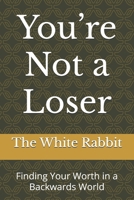 You’re Not a Loser: Finding Your Worth in a Backwards World (The Foundation Series) B0F1YW9DFN Book Cover