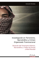 Investigación en Terrorismo, Narcotráfico y Crimen Organizado Transnacional: Situación del Terrorismo Islámico, Narcotráfico y Tráfico de Armas a Nive 9999316395 Book Cover