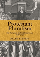 Protestant Pluralism: The Reception of the Toleration Act, 1689-1720 1783273291 Book Cover