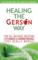 Healing the Gerson Way: The All-Natural Solution for Cancer & Chronic Disease 1939438608 Book Cover