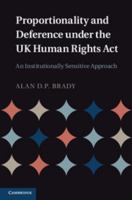Proportionality and Deference Under the UK Human Rights ACT: An Institutionally Sensitive Approach 1107013003 Book Cover