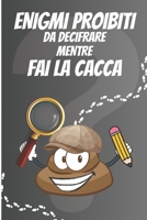 Enigmi Proibiti da decifrare mentre fai la Cacca (Italian Edition) B0CMPSCCH6 Book Cover