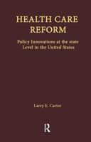 Health Care Reform: Policy Innovations at the State Level in the United States (Health Care Policy in the United States) 1138975877 Book Cover