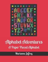 Alphabet Adventures: A Paper Pieced Alphabet 1726735117 Book Cover