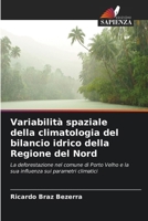 Variabilità spaziale della climatologia del bilancio idrico della Regione del Nord: La deforestazione nel comune di Porto Velho e la sua influenza sui parametri climatici (Italian Edition) 6206812197 Book Cover