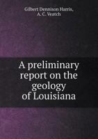 A Preliminary Report on the Geology of Louisiana 1019258233 Book Cover