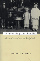 Celebrating the Family: Ethnicity, Consumer Culture, and Family Rituals 0674002792 Book Cover