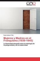 Mujeres y Madres en el Franquismo (1939-1945) 3846574104 Book Cover