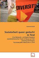Sozialarbeit queer gedacht in Tirol: Eine Bestands- und Bedarfsanalyse sozialarbeiterischer Praxis in Bezug auf den Coming Out-Prozess homosexueller Menschen in Tirol 3639345010 Book Cover