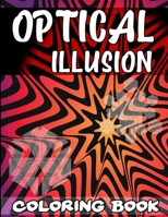 Optical Illusion Coloring Book: A Cool Drawing Book for Adults and Kids, Make Your Own Optical Illusions, Optical Illusion Books, Optical Illusion Art 1707214069 Book Cover