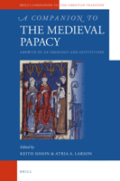 A Companion to the Medieval Papacy: Growth of an Ideology and Institution 9004299858 Book Cover
